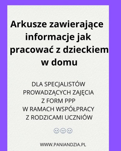 Arkusze zawierające informacje jak pracować z dzieckiem w domu- materiał edukacyjny w formie cyfrowej 