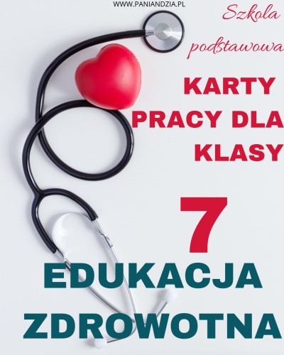 EDUKACJA ZDROWOTNA KARTY PRACY klasa 7- materiał edukacyjny w formie cyfrowej