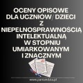 OCENY OPISOWE. UCZEŃ Z NIEPEŁNOSPRAWNOŚCIĄ INTELEKTUALNĄ- materiał edukacyjny w formie cyfrowej  1