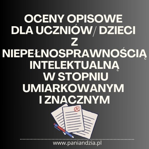 OCENY OPISOWE. UCZEŃ Z NIEPEŁNOSPRAWNOŚCIĄ INTELEKTUALNĄ- materiał edukacyjny w formie cyfrowej 