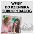 WPISY DO DZIENNIKA- SURDOPEDAGOG- materiał edukacyjny w formie cyfrowej  1