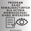 PROGRAM Z. REWALIDACYJNYCH UCZEŃ NIEWIDZĄCY/ SŁABO WIDZĄCY- materiał edukacyjny w formie cyfrowej  1