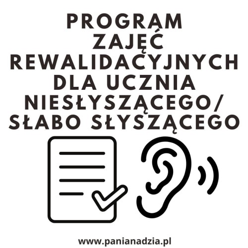 PROGRAM Z. REWALIDACYJNYCH DLA UCZNIA NIESŁYSZĄCEGO/ SŁABO SŁYSZĄCEGO- materiał edukacyjny w formie cyfrowej 