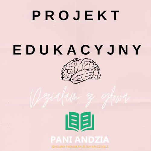 PROJEKT EDUKACYJNY- DZIAŁAM Z GŁOWĄ- materiał edukacyjny w formie cyfrowej
